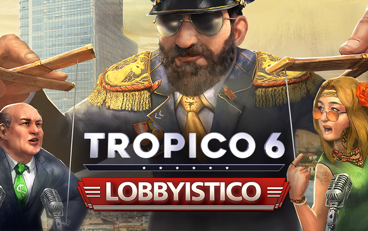 Tropico 6: Lobbyistico