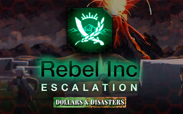 Rebel Inc: Escalation - Dollars & Disasters